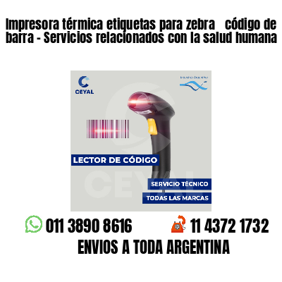 Impresora térmica etiquetas para zebra  código de barra - Servicios relacionados con la salud humana